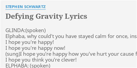 "DEFYING GRAVITY" LYRICS by STEPHEN SCHWARTZ: GLINDA: Elphaba, why could't...