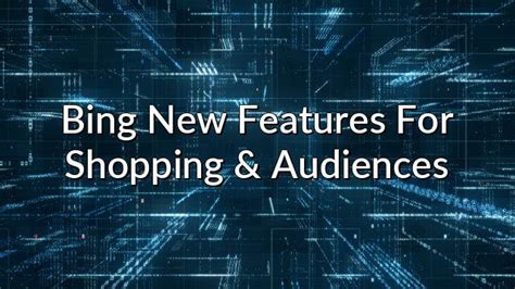 Bing New Features For Shopping & Audiences - Learn Digital Advertising