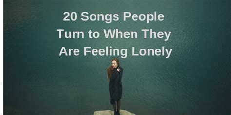 20 Songs People Turn to When They Are Feeling Lonely