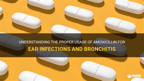 Understanding The Proper Usage Of Amoxicillin For Ear Infections And Bronchitis | MedShun