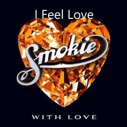 I Feel Love - Song Lyrics and Music by Smokie arranged by Tom_lyngdoh ...