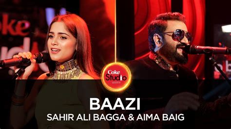 Coke Studio Season 10| Baazi| Sahir Ali Bagga & Aima Baig - YouTube