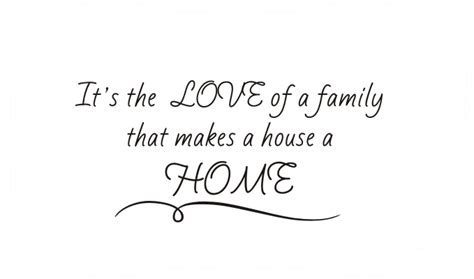 It's The LOVE Of A Family That Makes A House A HOME - Quote the Walls