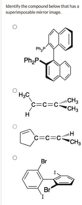 SOLVED: Identify the compound below that has a superimposable mirror image. CH3 H ..mH CH3 Br