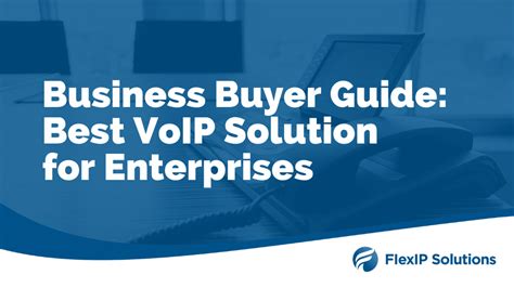 Enterprise VoIP Solutions – Best Enterprise VoIP Phone Systems