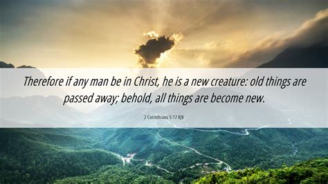 2 Corinthians 5:17 KJV Desktop Wallpaper - Therefore if any man be in ...