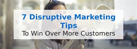 7 Disruptive Marketing Tips to Win Over More Customers - Wishpond Blog