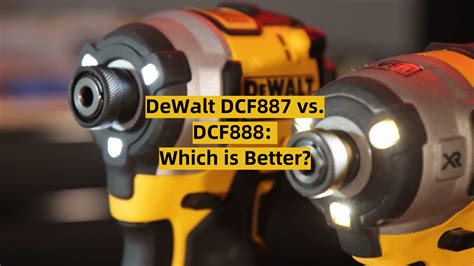 DeWalt DCF887 vs. DCF888: Which is Better? - ToolsProfy