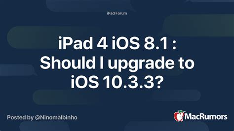 iPad 4 iOS 8.1 : Should I upgrade to iOS 10.3.3? | MacRumors Forums