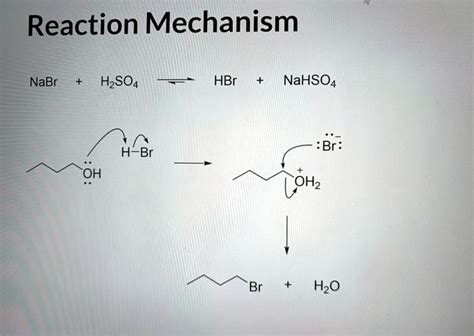 SOLVED: Reaction Mechanism NaBr H2SO4 HBr NaHSO4 Br H-Br + OH H2O Br H2O