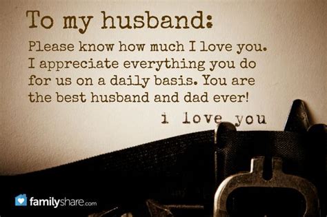 To my husband: Please know how much I love you. I appreciate everything you do for us on a daily ...