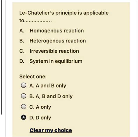 Le Chatelier's principle is applicable to: A. Homogeneous reactions B. Heterogeneous reactions C ...