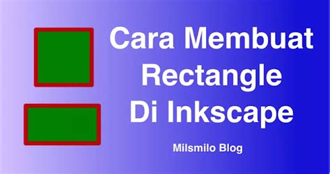 Cara Membuat Rectangle Di Inkscape - Milsmilo Blog