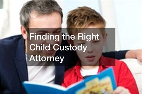 Finding the Right Child Custody Attorney - Lawyer Lifestyle