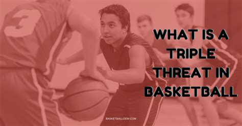 What is a triple threat in basketball? {Basic to Advance Guide}