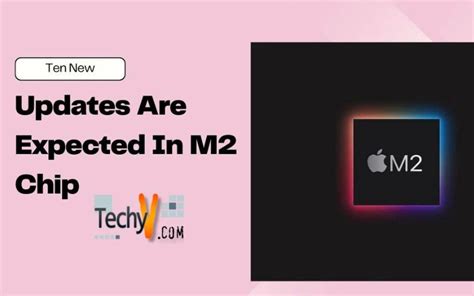 Ten New Updates Are Expected In M2 Chip - Techyv.com