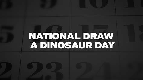 National Draw A Dinosaur Day - List of National Days