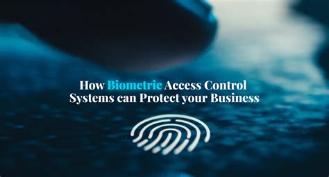 How Biometric Access Control Systems can Protect your Business