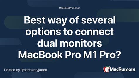 Best way of several options to connect dual monitors MacBook Pro M1 Pro? | MacRumors Forums