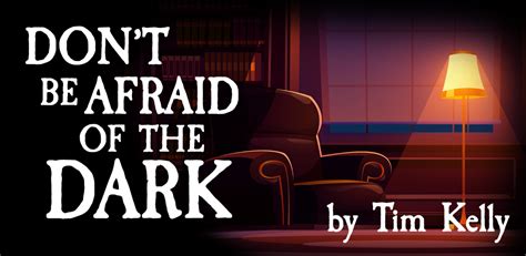 Dont Be Afraid of the Dark - Tarpon Arts