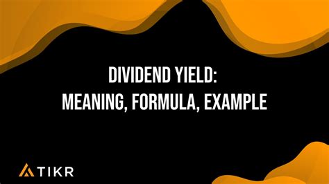 Dividend Yield: Meaning, Formula, Example | Tikr.com Blog