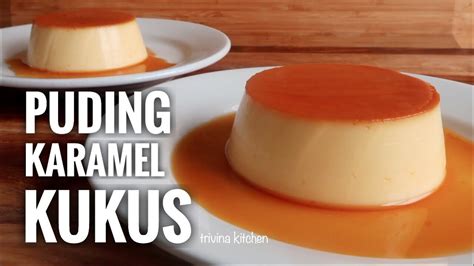 PUDING KARAMEL KUKUS, SIMPLE & MUDAH | CUSTARD CARAMEL PUDDING RECIPE | Trivina Kitchen - YouTube