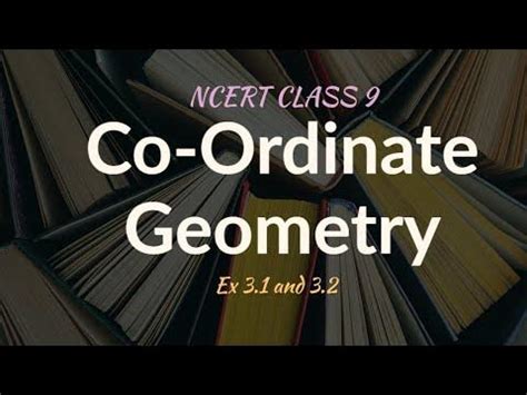 CO-ORDINATE GEOMETRY | CLASS 9 | NCERT | FULL CHAPTER | NEW REDUCED SYLLABUS 2023 | EX 3.1 AND 3 ...