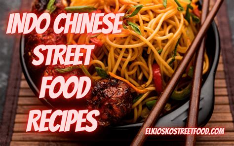 INDO CHINESE STREET FOOD RECIPES - DELICIOUS AND AMAZING RECIPES - El Kiosko Street Food