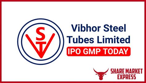 Vibhor Steel Tubes IPO GMP Today ( Grey Market Premium )