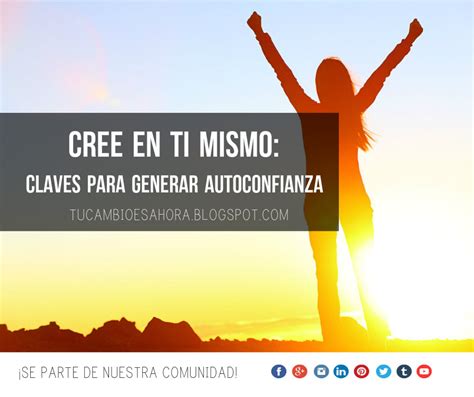 Cree en ti mismo: Claves para desarrollar auto-confianza | Tu Cambio Es Ahora