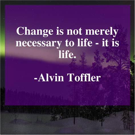 Alvin Toffler Change is not merely necessary | Alvin toffler, Alvin, Daily quotes