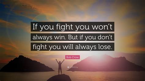 Bob Crow Quote: “If you fight you won’t always win. But if you don’t ...