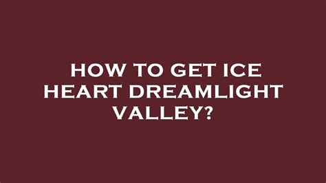 How to get ice heart dreamlight valley? - YouTube