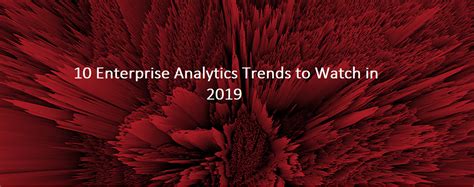 10 Enterprise Analytics Trends to Watch in 2019