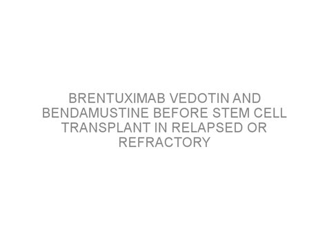 Brentuximab vedotin and bendamustine before stem cell transplant in ...