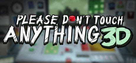 Please, Don't Touch Anything 3D (2016) - MobyGames