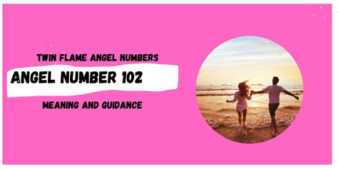 102 Angel Number Meaning for Twin Flames - Twin Flame Numbers