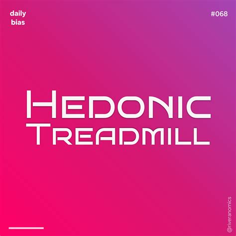 Hedonic Treadmill | Behavioral economics, Neuroscience, Psychology