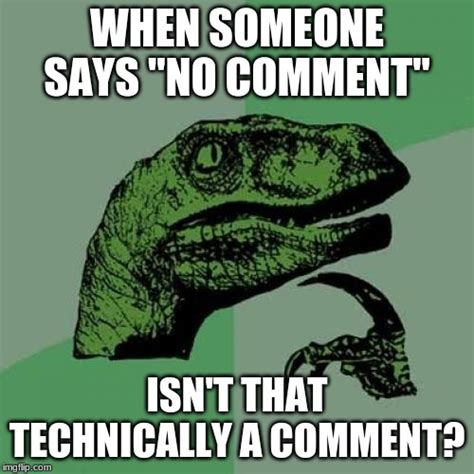 Can I get a "no comment" in the comments? - Imgflip