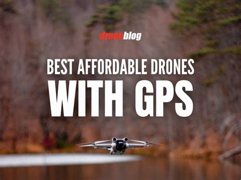 Best Affordable Drones with GPS - Droneblog