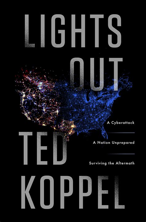 Lights Out: A Cyberattack, A Nation Unprepared, Surviving the Aftermath by Ted Koppel | Goodreads