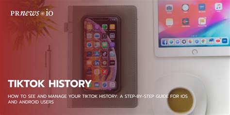 How to See TikTok History: A Comprehensive Guide for iOS and Android Users