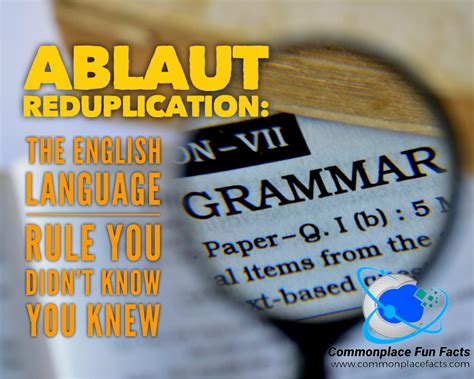 Ablaut Reduplication: The English Language Rule You Didn’t Know You Knew – Commonplace Fun Facts