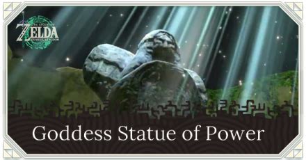 Goddess Statue of Power Walkthrough and How to Unlock | Zelda: Tears of the Kingdom (TotK)｜Game8