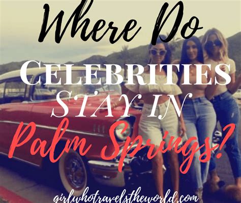 Where Do Celebrities Stay in Palm Springs? - Girl Who Travels the World