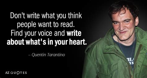 Quentin Tarantino quote: Don't write what you think people want to read. Find...