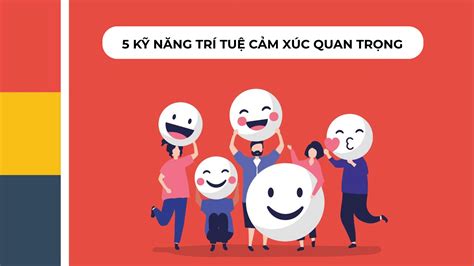 5 kỹ năng trí tuệ cảm xúc giúp phát triển bản thân tốt hơn