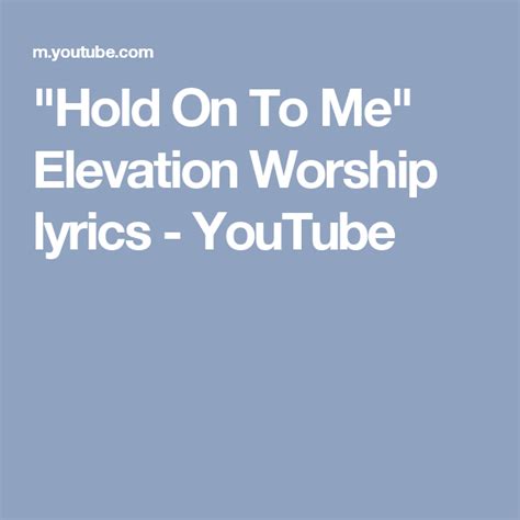 "Hold On To Me" Elevation Worship lyrics - YouTube | Worship lyrics ...