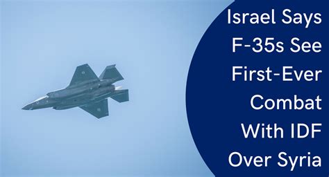 Israel Says F-35s See First-Ever Combat With IDF Over Syria ...