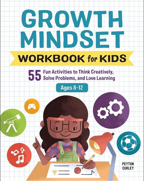 Growth Mindset Workbook for Kids: 55 Fun Activities to Think Creatively, Solve Problems, and ...